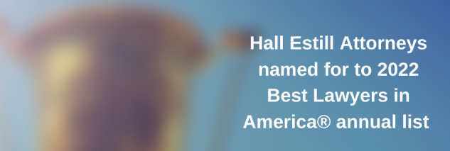 A total of 63 Hall Estill lawyers have been named as 2022 Best Lawyers in America®, “Ones to Watch” and “Lawyers of the Year” 