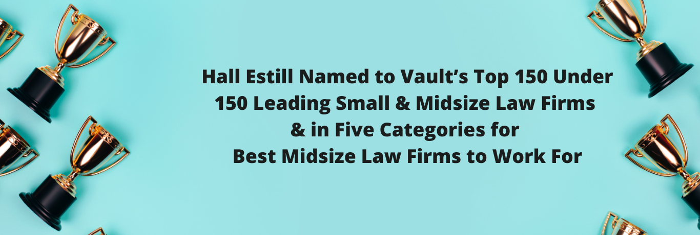 Hall Estill Named to Vault's Top 150 Under 150 Leading Small & Midsize Law Firms & in Five Categories for Best Midsize Law Firms to Work For